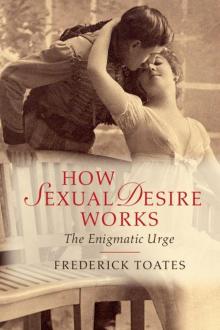 How Sexual Desire Works- The Enigmatic Urge Read online