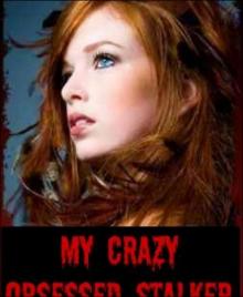 My Crazy Obsessed Stalker Read online