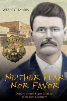 Neither Fear Nor Favor: Deputy United States Marshal John Tom Sisemore Read online