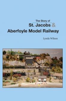 The Story of St Jacobs & Aberfoyle Model Railway Read online