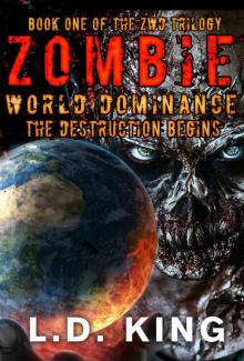 The ZWD Trilogy (Book 1): Zombie World Dominance [The Destruction Begins] Read online