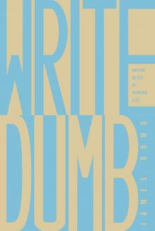 Write Dumb- Writing Better By Thinking Less Read online