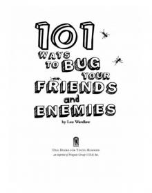 101 Ways to Bug Your Friends and Enemies Read online