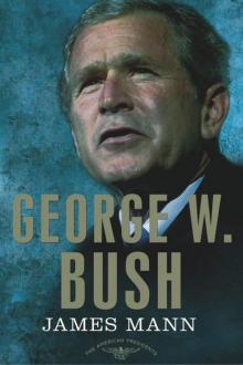 George W. Bush: The American Presidents Series: The 43rd President, 2001-2009 Read online