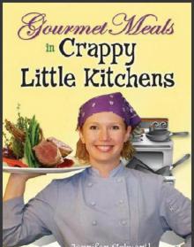 Gourmet Meals in Crappy Little Kitchens Read online