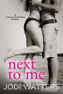 NEXT TO ME (A Love Happens Novel Book 1) Read online
