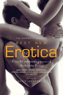 The Mammoth Book of Best New Erotica 12: Over 40 outstanding pieces of short erotic fiction (Mammoth Books) Read online