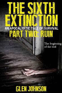 The Sixth Extinction 2: An Apocalyptic Tale of Survival. (Part Two: Ruin.) Read online