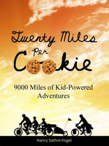 Twenty Miles per Cookie: 9000 Miles of Kid-Powered Adventures Read online