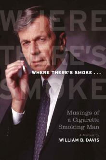 Where There's Smoke...: Musings of a Cigarette Smoking Man, a Memoir Read online