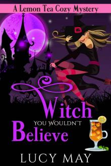 Witch You Wouldn't Believe (Lemon Tea Cozy Mysteries Book 1) Read online