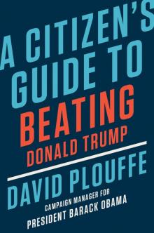 A Citizen's Guide to Beating Donald Trump Read online
