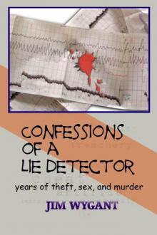 Confessions of a Lie Detector: years of theft, sex, and murder Read online