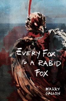 Every Fox is a Rabid Fox Read online