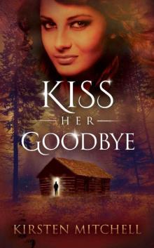 Kiss Her Goodbye: Thriller/Romance with a shocking twist Read online