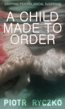 A CHILD MADE TO ORDER: gripping psychological suspense Read online