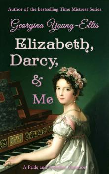 Elizabeth, Darcy, and Me: A Pride and Prejudice Variation (Elizabeth and Her Sisters Book 1) Read online