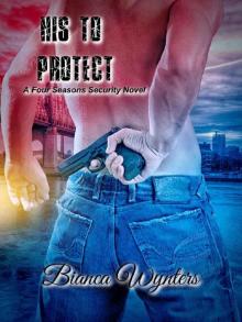 His To Protect (Four Seasons Security Book 1) Read online