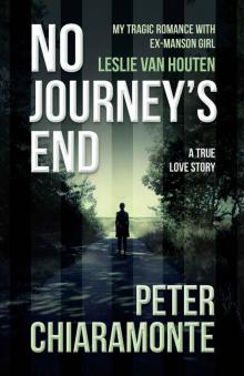 No Journey's End: My Tragic Romance with Ex-Manson Girl, Leslie Van Houten Read online