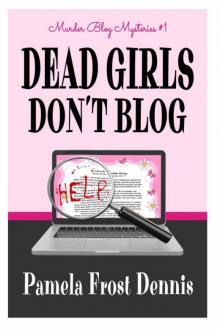 Pamela Frost Dennis - Murder Blog 01 - Dead Girls Don't Blog Read online