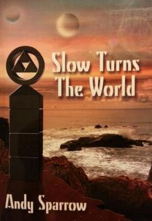 Slow Turns The World Read online