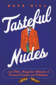 Tasteful Nudes: ...and Other Misguided Attempts at Personal Growth and Validation Read online