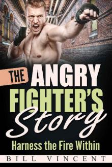 The Angry Fighter's Story: Harness the Fire Within Read online