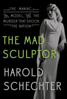 The Mad Sculptor: The Maniac, the Model, and the Murder that Shook the Nation Read online