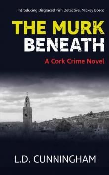 The Murk Beneath: A Cork Crime Novel (Mickey Bosco Series Book 1) Read online