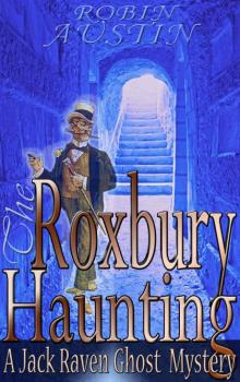 The Roxbury Haunting (Jack Raven Ghost Mystery Book 1) Read online