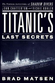 Titanic's Last Secrets: The Further Adventures of Shadow Divers John Chatterton and Richie Kohler Read online
