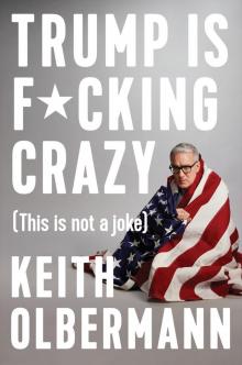 Trump Is F*cking Crazy (This Is Not a Joke) Read online