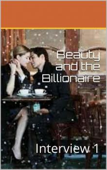 Beauty and the Billionaire: Interview 1 Read online