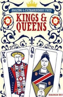 Kings & Queens: Amazing & Extraordinary Facts Read online