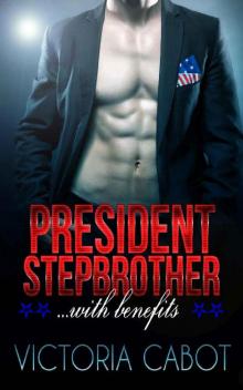 President Stepbrother...With Benefits: A Bad Boy Alpha Male Stepbrother Romance Read online