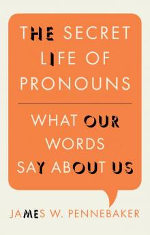 The Secret Life of Pronouns: What Our Words Say About Us Read online