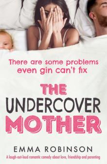 The Undercover Mother_A laugh-out-loud romantic comedy about love, friendship and parenting Read online