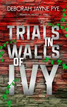 Trials in Walls of Ivy (Triskelion Trilogy Book 1) Read online