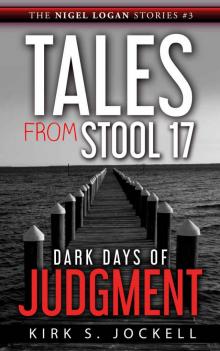 Tales from Stool 17; Dark Days of Judgment: The Nigel Logan Stories (3) Read online