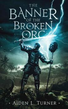 The Banner of the Broken Orc: The Call of the Darkness Saga: Book One Read online