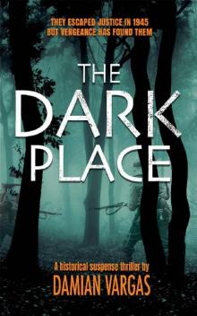 The Dark Place: A historical suspense thriller set in the murky world of fugitive war criminals, vengeful Nazi hunters and spies Read online