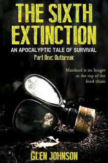 The Sixth Extinction 1: An Apocalyptic Tale of Survival. (Part One: Outbreak.) Read online