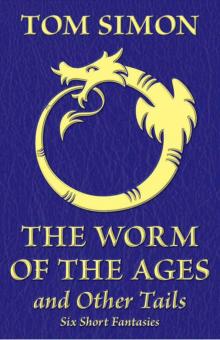 The Worm of the Ages and Other Tails: Six Short Fantasies Read online