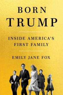 Born Trump_Inside America’s First Family Read online