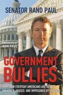 Government Bullies: How Everyday Americans Are Being Harassed, Abused, and Imprisoned by the Feds Read online