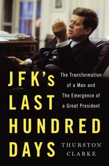 JFK's Last Hundred Days: The Transformation of a Man and the Emergence of a Great President Read online