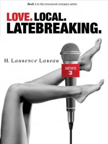 Love. Local. Latebreaking.: Book 1 in the newsroom romance series Read online