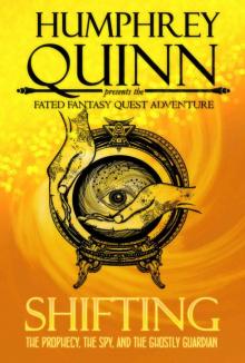Shifting (The Prophecy, The Spy, and The Ghostly Guardian) (A Fated Fantasy Quest Adventure Book 2) Read online