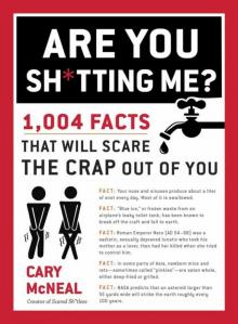 Are You Sh*tting Me?: 1,004 Facts That Will Scare the Crap Out of You Read online