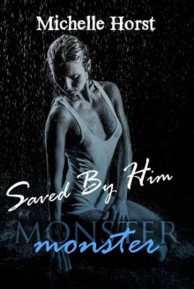 Saved By Him (The Monster Series Book 2) Read online